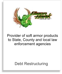 Debt Restructuring Provider of soft armor products to State, County and local law enforcement agencies